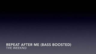 The Weeknd - Repeat After Me (Bass Boosted)