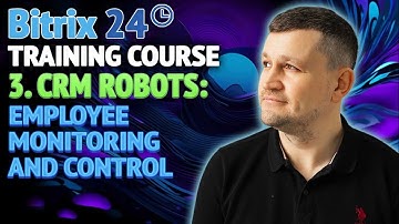 Bitrix24 Training Course 3. CRM Robots: Employee monitoring and control.