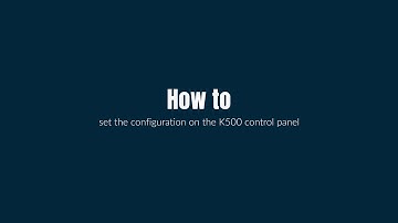 How to set the configuration settings on the K500 control panel