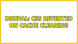 Drupal: CSS reverted on cache clearing