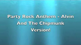 LMFAO - Party Rock Anthem (Chipmunk Version) LMFAO - Party Rock Anthem (Chipmunk Version)