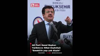 Ak Parti Genel Başkan Yardımcısı Nihat Zeybekçi Emeklilik Yaşı Çok Düşük