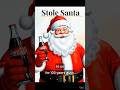 Coca Cola STOLE Santa Claus 🎅