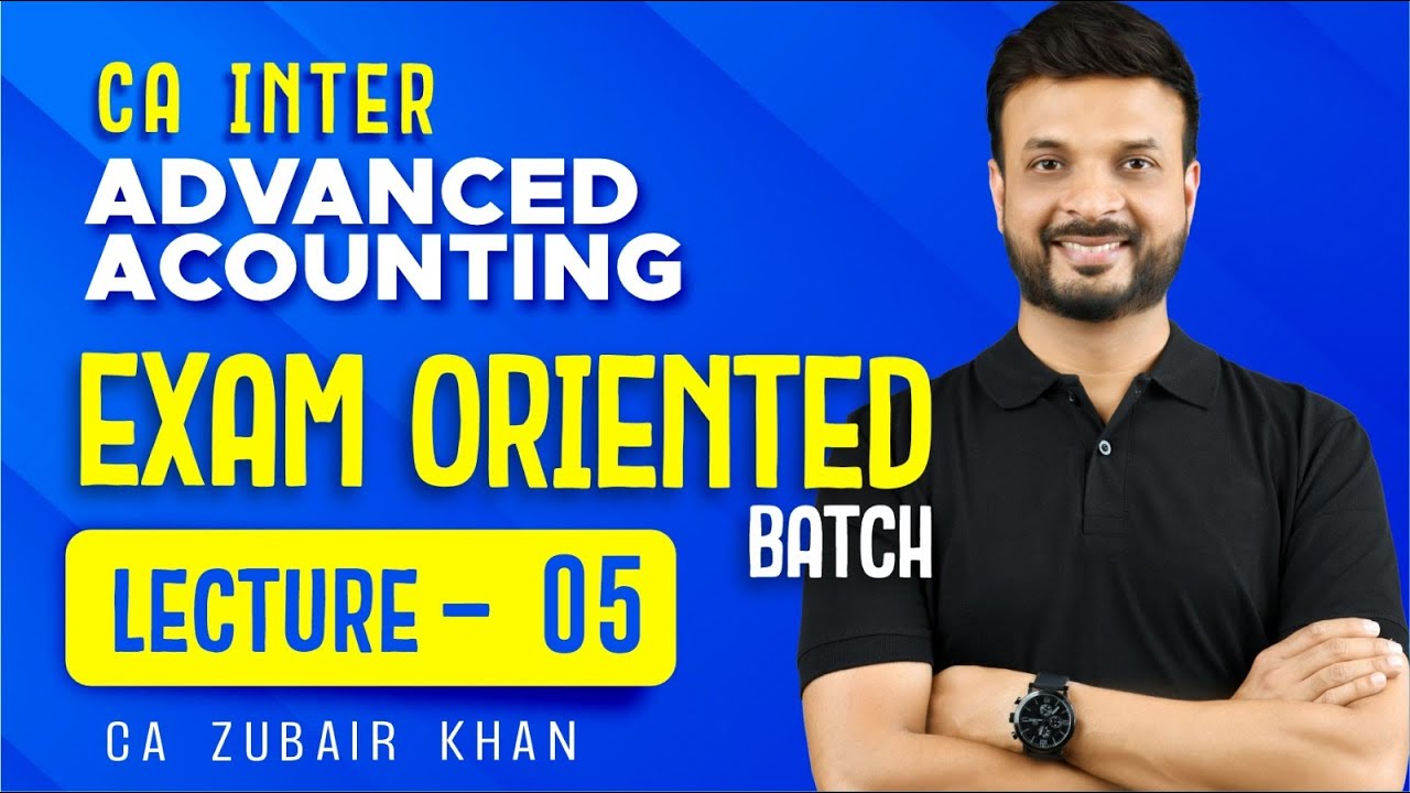 Lecture 5 | Exam-Oriented Batch | Advanced Accounting I CA Inter | CA ...