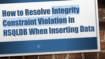 How to Resolve Integrity Constraint Violation in HSQLDB When Inserting Data