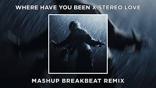 Dj Where Have You Been X Stereo Love  Mashup Breakbeat Remix slowed  Reverb