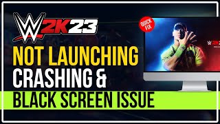 How to Fix WWE 2K23 Not Launching, Crashing, Freezing & Black Screen Issues On PC?