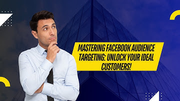 Mastering Facebook Audience Targeting: Unlock Your Ideal Customers!