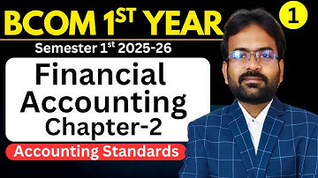 Financial Accounting Chapter-2 Accounting Standards | Ind AS, IFRS | Bcom 1st year | Semester 1 2025