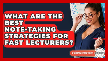 What Are The Best Note-taking Strategies For Fast Lecturers? - Senior Year Strategies
