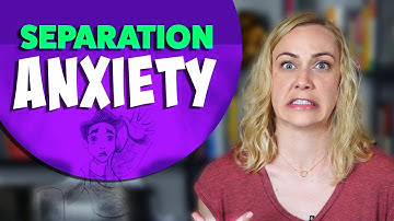 What is Separation Anxiety? Fear of Abandonment?