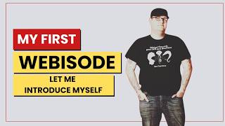 My First Webisode - Let Me Introduce Myself
