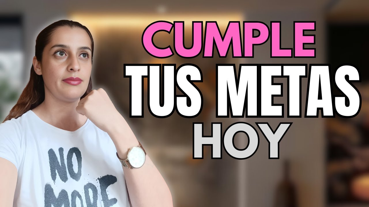 COMO CUMPLIR TUS METAS DESDE HOY 8 PASOS INFALIBLES 