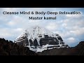 Cleanse mind  body  deep relaxationpurification with master kamal