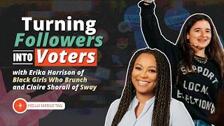 Turning Followers Into Voters with Erika Harrison of Black Girls Who Brunch & Claire Shorall of Sway