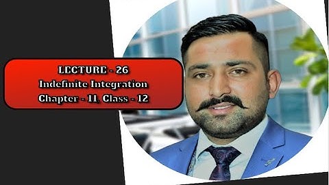 LECTURE 26 INDEFINITE INTEGRATION