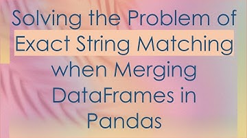 Solving the Problem of Exact String Matching when Merging DataFrames in Pandas