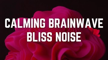 CALMING BRAINWAVE BLISS NOISE | 12 Hours | Black Screen | No Midway Ads | Relax/ Sleep/ Calm Anxiety