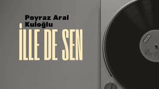 Poyraz Aral Kuloğlu & Azer Bülbül - İlle De Sen (Oficial)