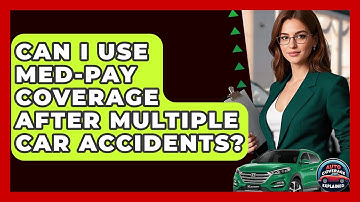 Can I Use Med-Pay Coverage After Multiple Car Accidents? - Auto Coverage Explained
