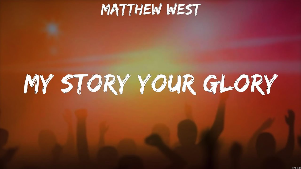 Matthew West My Story Your Glory (Lyrics) Hannah Kerr, Jeremy Camp