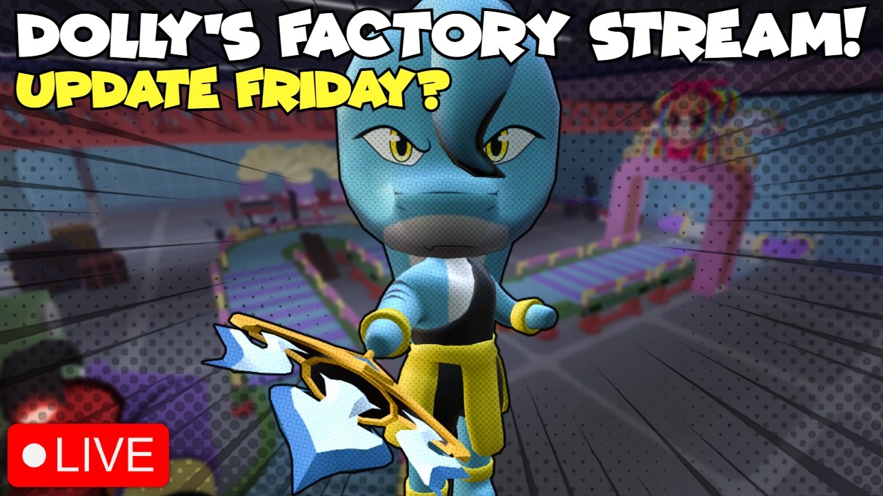 Dolly's Factory! Update on Friday?
