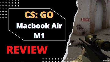 Is Counter-Strike Global Offensive Playable in the MacBook Air M1? (Full Gameplay)