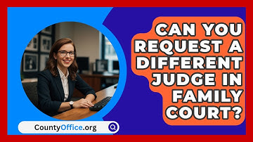 Can You Request A Different Judge In Family Court? - CountyOffice.org