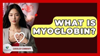 What Is Myoglobin? - Cardiology Community