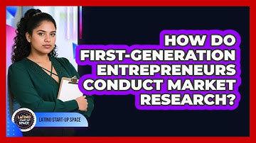 How Do First-generation Entrepreneurs Conduct Market Research? - Latino Start Up Space
