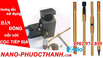 NANO PHƯỚC THÀNH : Hàn tiếp địa bằng thuốc - cọc tiếp địa chống sét - kim thu sét cổ điển