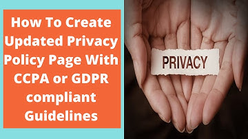How To Create Updated Privacy Policy Page With CCPA or GDPR compliant Guidelines