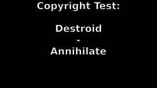 Destroid - Annihilate Copyright Test