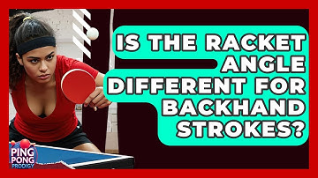 Is The Racket Angle Different For Backhand Strokes? - Ping Pong Prodigy