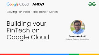 Building your Fintech on Google Cloud | Solving For India - Hackathon | GeeksforGeeks