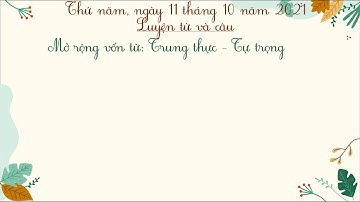 Mở rộng vốn từ Trung Thực Tự trọng LTVC 4 tuần 6