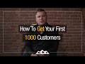 How To Get Your First 1000 Customers