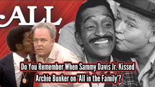 Do You Remember When Sammy Davis Jr. Kissed Archie Bunker on ‘All in the Family’?
