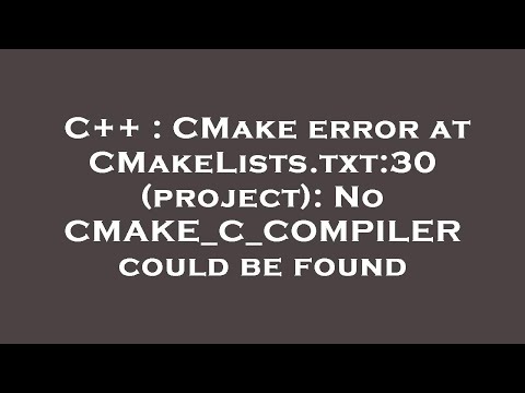 C++ : CMake error at CMakeLists.txt:30 (project): No CMAKE_C_COMPILER could be found