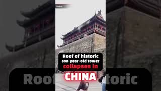 Roof of historic 600-year-old tower collapses in China