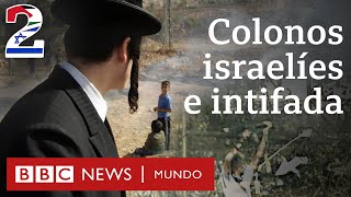 Qué son los asentamientos israelíes y qué desató las intifadas palestinas | BBC Mundo