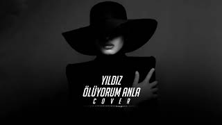 Yıldız - Ölüyorum Anla Cover 2024