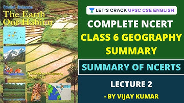 L2: Complete Class 6 NCERT Geography Summary | Summary of NCERTs | UPSC CSE/IAS English