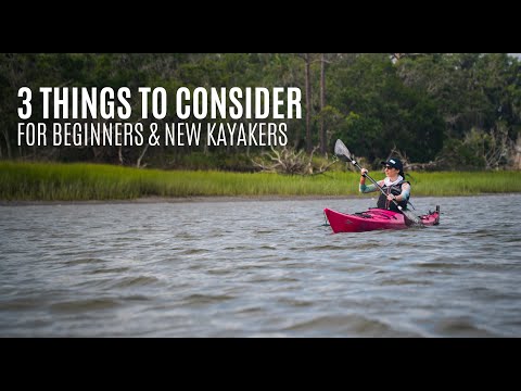 3 Things to Consider for Beginners & New Kayakers - Kayak Hipster