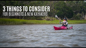 3 Things to Consider for Beginners & New Kayakers  - Kayak Hipster