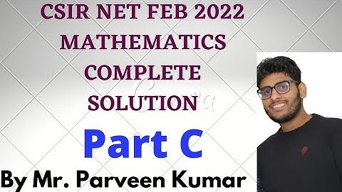CSIR NET MATHEMATICS FEB 2022 PART C SOLUTION || BY MR, PARVEEN KUMAR