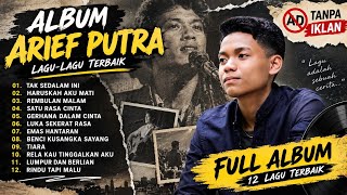 ALBUM ARIEF PUTRA – LAGU-LAGU TERBAIK | FULL ALBUM 12 LAGU | TANPA IKLAN