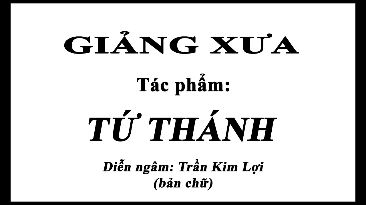 TỨ THÁNH - GIẢNG XƯA - Trần Kim Lợi bản chữ