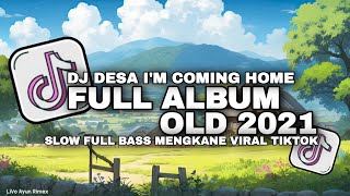 DJ Old 2021 Full Album - DJ DESA I'M COMING HOME - DJ CHICA LOCA PLAY Full bass Mengkane !!!