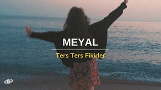 Meyal - Ters Ters Fikirler (Sözleri)